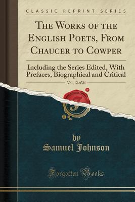 Full Download The Works of the English Poets, from Chaucer to Cowper, Vol. 12 of 21: Including the Series Edited, with Prefaces, Biographical and Critical (Classic Reprint) - Samuel Johnson | ePub