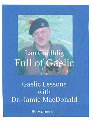 Read Online FULL OF GAELIC - GAELIC LESSONS WITH DR. JAMIE MACDONALD - Book & Audio CD - Jamie Macdonald file in ePub
