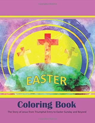 Read Easter Coloring Book: The Story of Jesus from Triumphal Entry to Easter Sunday and Beyond - Wildrose Media file in PDF
