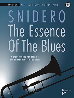 Read Online The Essence Of The Blues: 10 great etudes for playing and improvising on the blues - Trombone - sheet music with CD - ADV14533 (Advance Music) - Jim Snidero | PDF