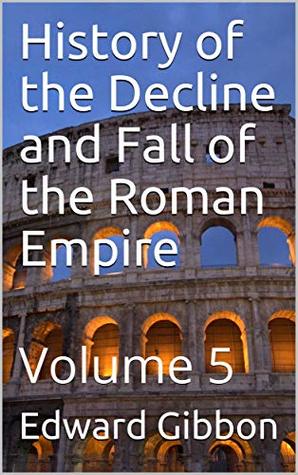 Read History of the Decline and Fall of the Roman Empire — Volume 5 - Edward Gibbon file in ePub