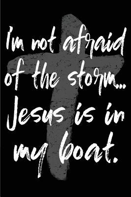 Read Online I'm Not Afraid of the Storm Jesus Is in My Boat: Inspirational Christian Themed Blank Lined Prayer Journal - T Landau | PDF