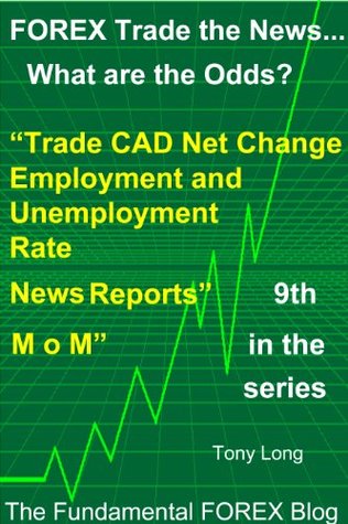 Full Download FOREX Trade the news ..What are the Odds? “Trade Canadian Net Change in Employment and Unemployment Rate - M o M - News Reports” (FOREX Trade the news.. What are the Odds? Book 9) - Tony Long file in PDF