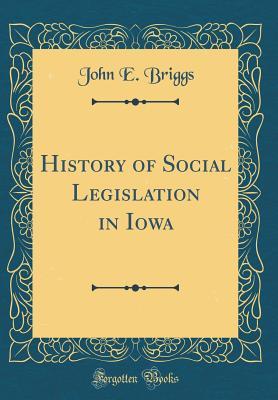 Full Download History of Social Legislation in Iowa (Classic Reprint) - John E. Briggs file in ePub