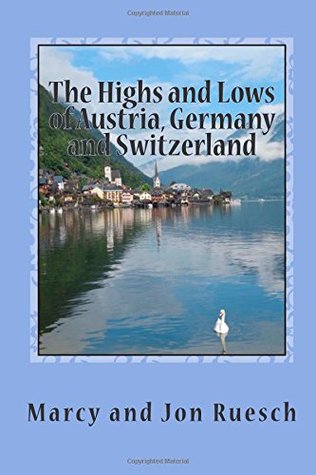 Full Download The Highs and Lows of Austria, Germany and Switzerland: Travel Adventures in Mountains, Meadows and Towns - Marcy Ruesch file in ePub