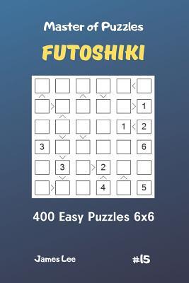 Read Master of Puzzles Futoshiki - 400 Easy Puzzles 6x6 Vol.15 - James Lee file in PDF
