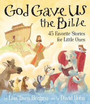 Read Online God Gave Us the Bible: Forty-Five Favorite Stories for Little Ones - Lisa Tawn Bergren file in PDF