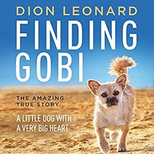 Read Online Finding Gobi: A Little Dog with a Very Big Heart - Dion Leonard | ePub