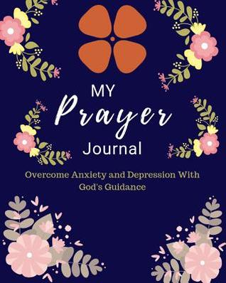 Download My Prayer Journal: Overcome Anxiety and Depression with God's Guidance - Izzie Publishing | PDF