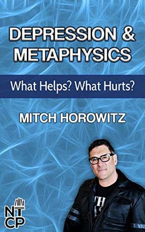 Download Depression and Metaphysics: What Helps? What Hurts? (2018 Master Class Series Book 5) - Mitch Horowitz | PDF