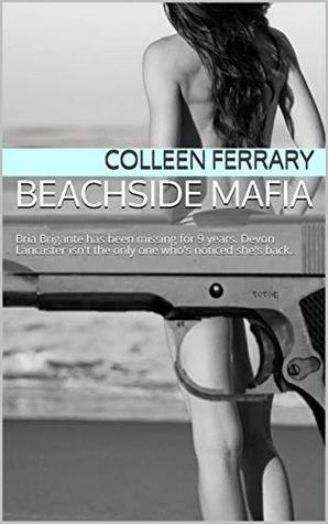 Read Beachside Mafia: Bria Brigante has been missing for 9 years. Devon Lancaster isn't the only one who's noticed she's back. - Colleen Ferrary file in ePub