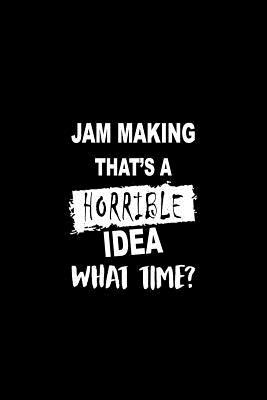 Full Download Jam Making That's a Horrible Idea What Time?: A 6 X 9 Inch Matte Softcover Paperback Notebook Journal with 120 Blank Lined Pages -  file in ePub
