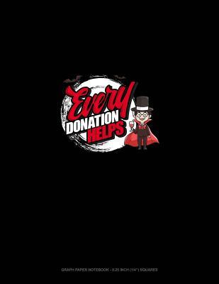 Read Online Every Donation Helps: Graph Paper Notebook - 0.25 Inch (1/4) Squares -  | PDF