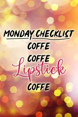 Read Online Monday Checklist Coffe Coffe Lipstick Coffe: Blank Lined Notebook Journal Diary Composition Notepad 120 Pages 6x9 Paperback ( Makeup ) - Maxine Jackson P | ePub