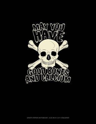 Download May You Have Good Bones and Calcium: Graph Paper Notebook - 0.25 Inch (1/4) Squares -  | ePub