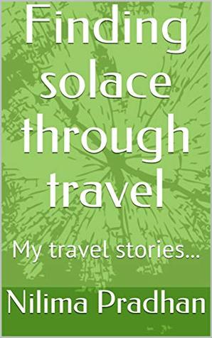Read Finding solace through travel: My travel stories - Nilima Pradhan | ePub