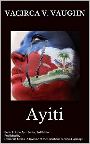 Full Download Ayiti: Book 1 of the Ayiti Series, 3rd Edition - Vacirca V. Vaughn | ePub