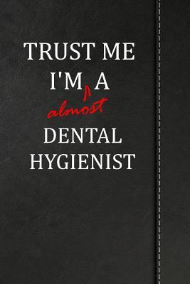 Full Download Trust Me I'm Almost a Dental Hygienist: Blank Recipe Book for the Family Chef Cook Journal Notebook 120 Pages 6x9 -  file in PDF