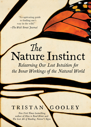 Read The Nature Instinct: Relearning Our Sixth Sense for the Inner Workings of the Natural World - Tristan Gooley | PDF