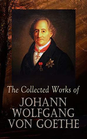 Download The Collected Works of Johann Wolfgang von Goethe: 200  Titles in One Edition : Novels, Tales, Plays, Essays, Autobiography & Letters - Johann Wolfgang von Goethe file in ePub