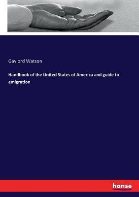 Read Online Handbook of the United States of America and Guide to Emigration - Gaylord Watson file in ePub