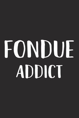 Full Download Fondue Addict: A 6x9 Inch Matte Softcover Journal Notebook with 120 Blank Lined Pages and a Funny Foodie Feast Cover Slogan -  | ePub