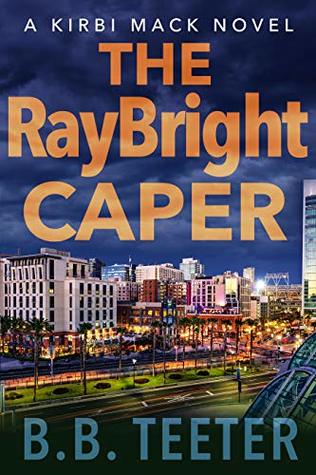 Read Online The RayBright Caper (A Kirbi Mack Novel Book 1) - B.B. Teeter | ePub