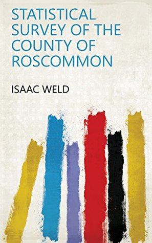 Full Download Statistical survey of the county of Roscommon - Isaac Weld file in PDF