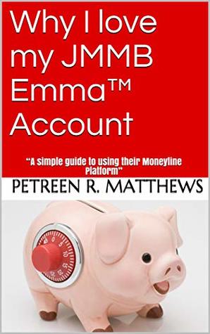Download Why I love my JMMB Emma™ Account: “A simple guide to using their Moneyline Platform” (Part 4 of 8) - PETREEN R. MATTHEWS file in PDF