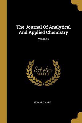 Read The Journal of Analytical and Applied Chemistry; Volume 5 - Edward Hart | PDF