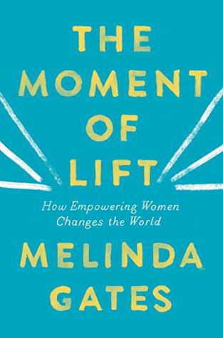 Download The Moment of Lift: How Empowering Women Changes the World - Melinda Gates file in ePub