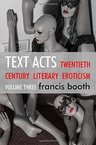 Read Online Text Acts: eroticism in twentieth century literature - Francis Booth | ePub