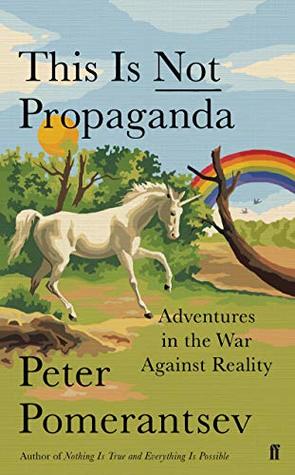Full Download This is Not Propaganda: Adventures in the War Against Reality - Peter Pomerantsev file in PDF