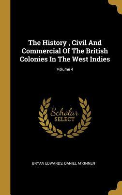 Full Download The History, Civil And Commercial Of The British Colonies In The West Indies; Volume 4 - Bryan Edwards file in PDF