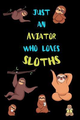 Read Just An Aviator Who Loves Sloths: Funny Blank Lined Notebook Journal Gift Idea For (Lazy) Sloth Spirit Animal Lovers - Bearrrs Publishing | ePub