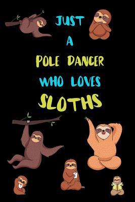 Read Just A Pole Dancer Who Loves Sloths: Funny Blank Lined Notebook Journal Gift Idea For (Lazy) Sloth Spirit Animal Lovers - Bearrrs Publishing file in ePub