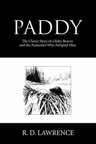 Full Download Paddy: The Classic Story of a Baby Beaver and the Naturalist Who Adopted Him - R. D. Lawrence | PDF