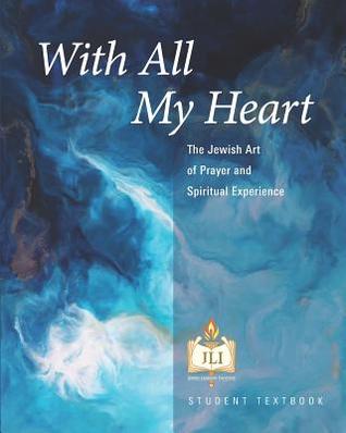 Download With All My Heart: The Jewish Art of Prayer and Spiritual Experience - Rohr Jewish Learning Institute | PDF