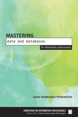 Full Download Mastering Data and Databases for Information Professionals - Diane Rasmussen Pennington file in ePub