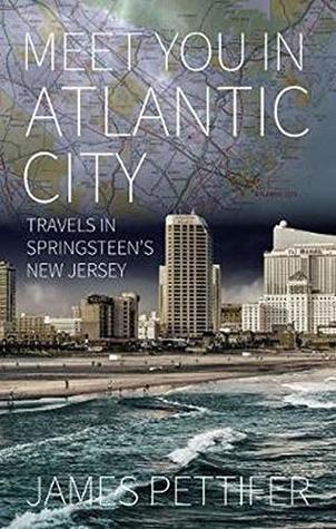 Full Download Meet You in Atlantic City: Travels in Springsteen's New Jersey - James Pettifer | ePub