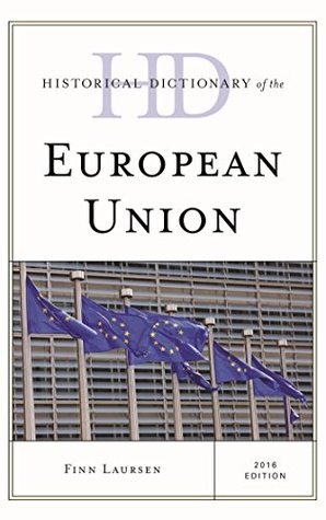Read Online Historical Dictionary of the European Union (Historical Dictionaries of International Organizations) - Finn Laursen file in ePub