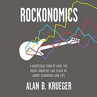 Read Online Rockonomics: A Backstage Tour of What the Music Industry Can Teach Us about Economics and Life - Alan B. Krueger file in PDF