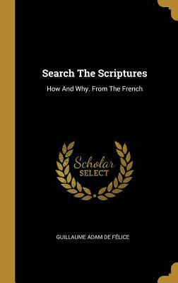 Download Search The Scriptures: How And Why. From The French - Guillaume Adam De Felice | PDF
