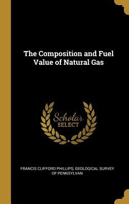 Full Download The Composition and Fuel Value of Natural Gas - Geological Survey of Clifford Phillips | PDF