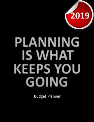 Read Online Budget Planner 2019 Planning is what keeps you going: Financial planner organizer budget book 2019, Yearly Monthly Weekly & Daily budget planner, Fixed & Variable expenses tracker, Sinking Funds tracker, Income & Savings tracker, Happy to personal budget - John J Dewald | ePub