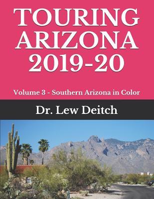 Read Touring Arizona 2019-20: Volume 3 - Southern Arizona in Color - Dr Lew Deitch | ePub