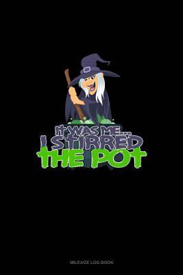 Full Download It Was Me I Stirred the Pot: Mileage Log Book -  | ePub