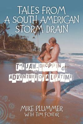 Read Tales from a South American Storm Drain: The Jaw-Dropping Adventure Of A Lifetime - Mike Plummer file in PDF