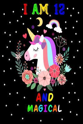 Download I Am 12 And Magical: Cute Happy Birthday 12 Years Old Unicorn Journal Notebook for Kids, Birthday Unicorn Journal for Girls, Writing,  Pages 12 Year Old Birthday Gift for Girls! - Modern Journal Publishing | PDF