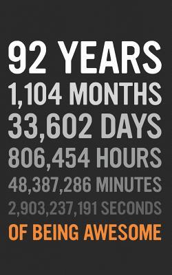 Read Online 92 Years: 92nd Birthday Gift 92 Ninety Two Years Old, Months, Days, Hours, Minutes, Seconds of Being Awesome! Anniversary Bday Notebook Journal & Planner Gift! - Years Years | PDF